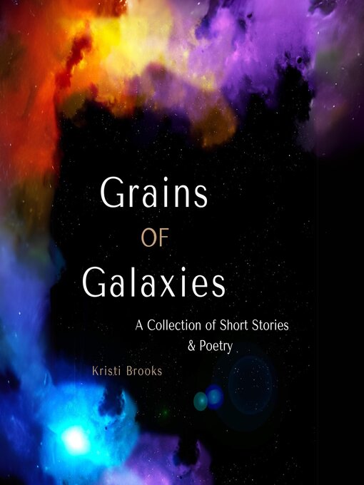 Title details for Grains of Galaxies by Kristi Brooks - Wait list